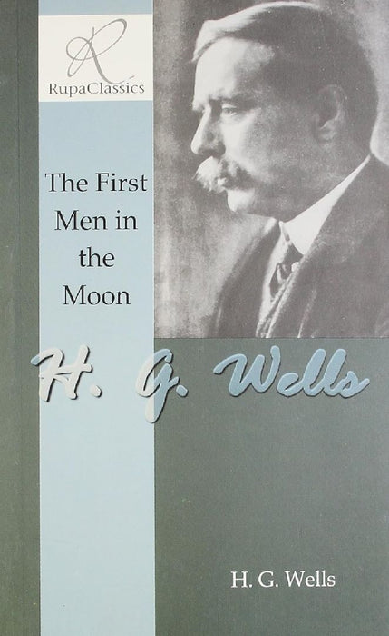 The First Men In The Moon by H G Wells