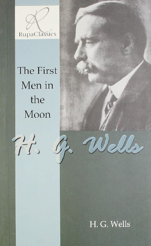 The First Men In The Moon by H G Wells