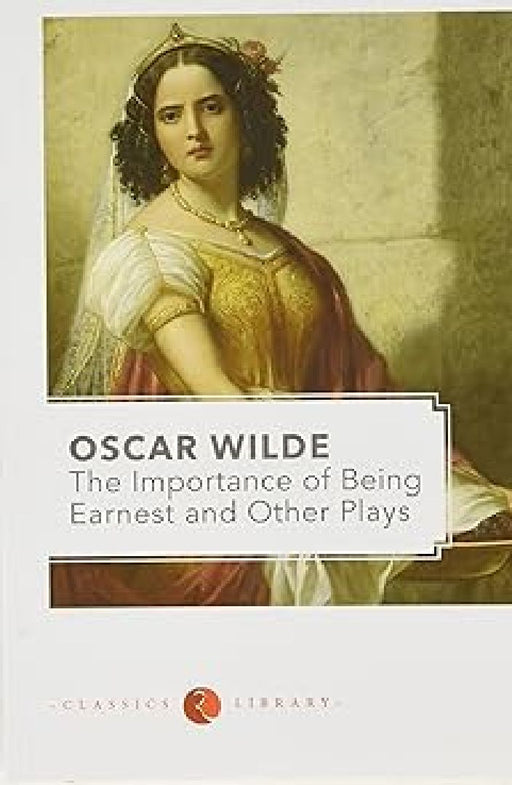 Importance Of Being Earnest & Other Plays by Oscar Wilde