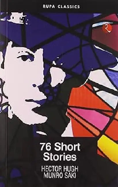76 Short Stories Of Saki by Hector Hugh Munro