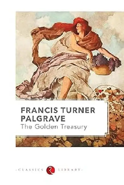 The Golden Treasury by Francis Turner Palgrave