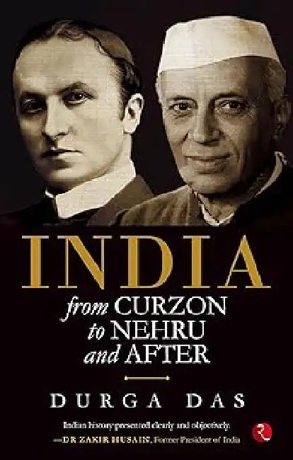 India From Curzon To Nehru  and  After by Durga Das