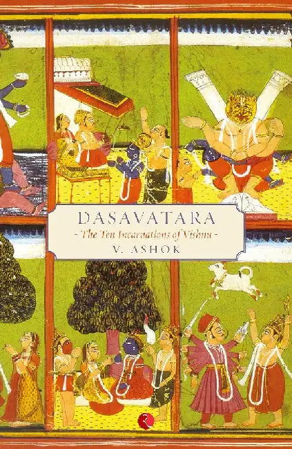 Dasavatara The Ten Incarnations Of Vishnu by V.Ashok