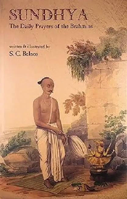 Sundhya:The Daily Prayers Of The Brahmins by S C Belnos