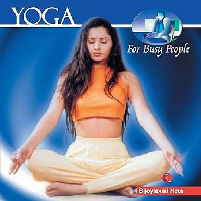 Yoga For Busy People by Bijoylaxmi Hota