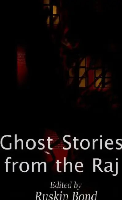 Ghost Stories From The Raj by Ruskin Bond