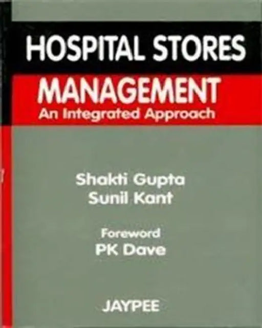 Hospital Stores Management An Integrated Approach by Shakti Kumar Gupta