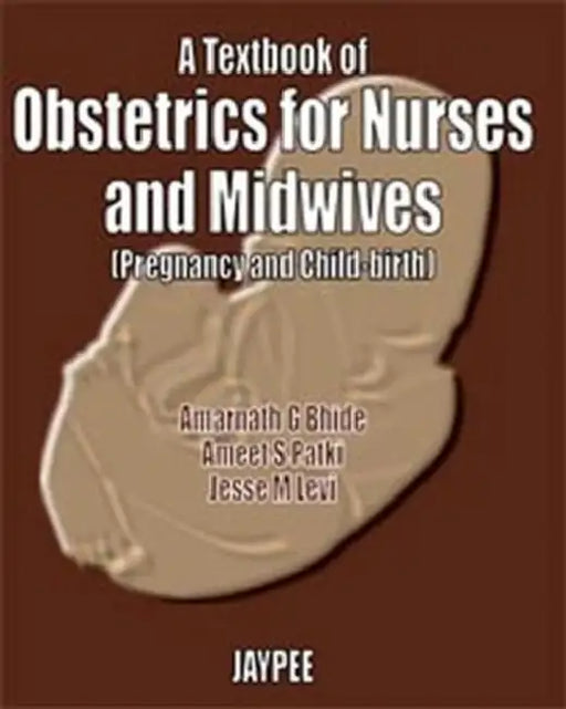 A Textbook Of Obst.For Nurses & Midwives (Preg. & Child-Birth) by Amarnath G Bhide