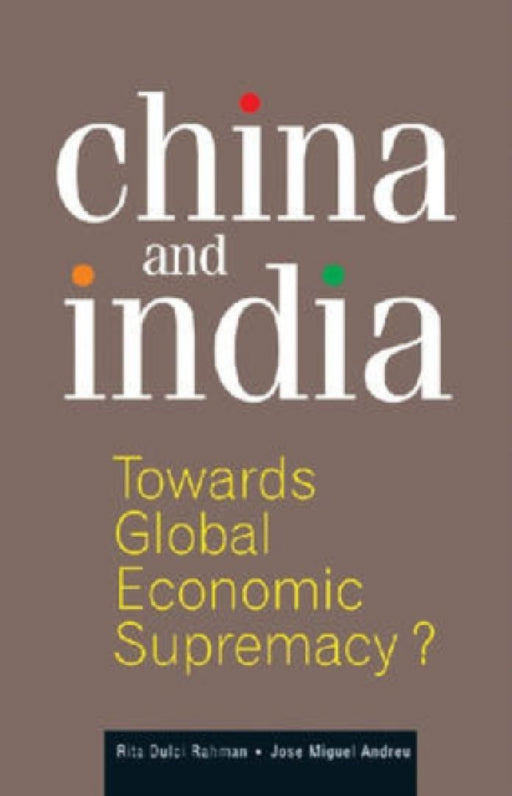China And India: Towards Global Economic Supremacy? by Rita Dulci Rahman