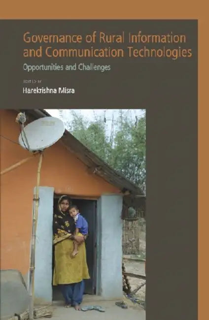Governance of Rural Information and Communication Technologies: Opportunities and Challenges by Harekrishna Misra