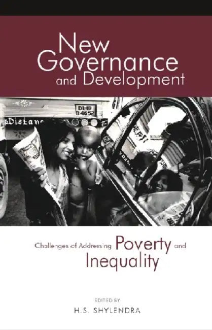 New Governance and Development: Challenges of Addressing Poverty and Inequality by H. S. Shylendra