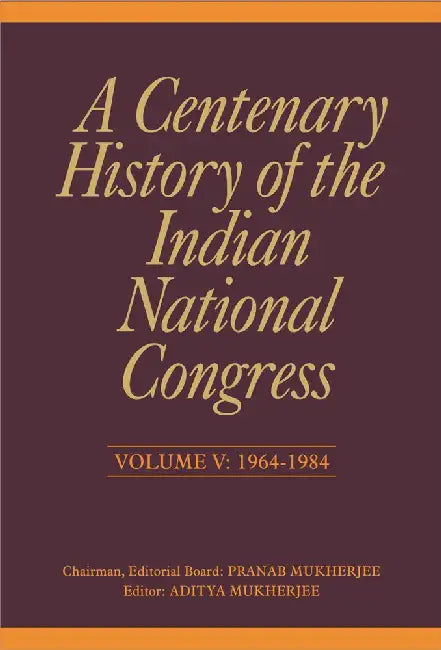 A Centenary History of the Indian National Congress by Pranab Mukherjee