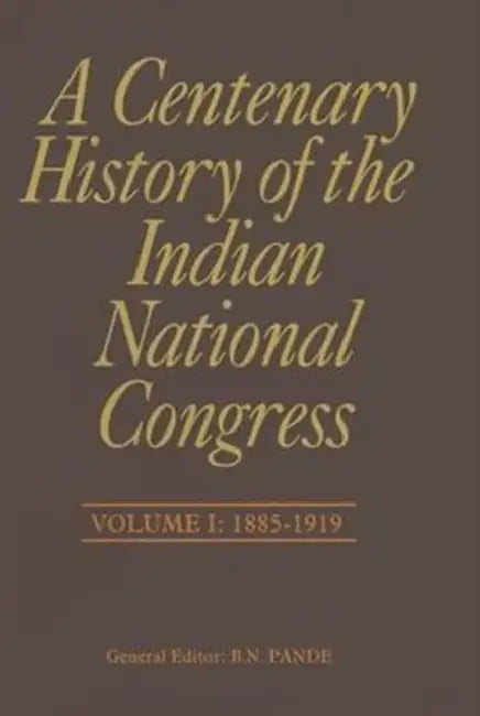A Centenary History Of The Indian National Congress by B. N. Pande
