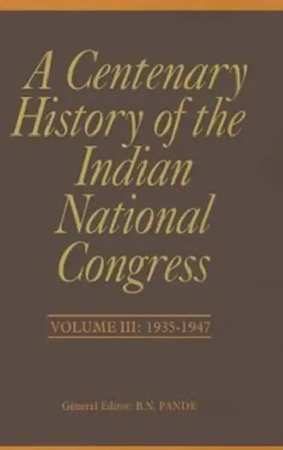A Centenary History of the Indian National Congress by B. N. Pande