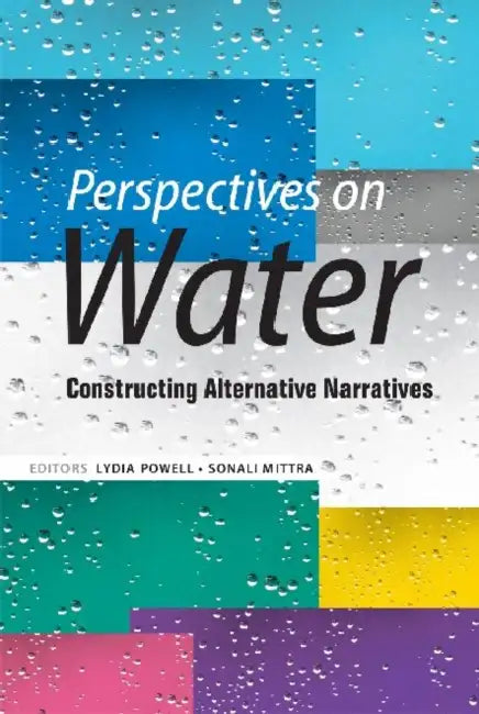 Perspectives on Water: Constructing Alternative Narratives by Lydia Powell