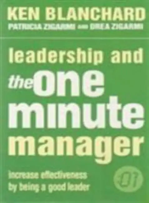 Leadership and the One Minute Manager by Kenneth; Zigarmi, Patricia; Zigarmi, Drea Blanchard