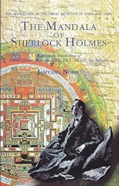 The Mandala Of Sherlock Holmes The Adventures Of The Great Detective In Tibet by Jamyang Norbu