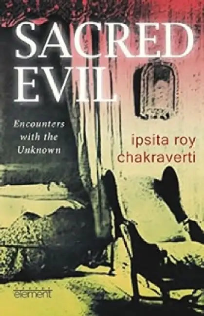 Sacred Evil by Ipsita Roy Chakravarty