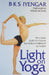 Light on Yoga: The Classic Guide to Yoga by the World's Foremost Authority by B. K. S. Iyengar
