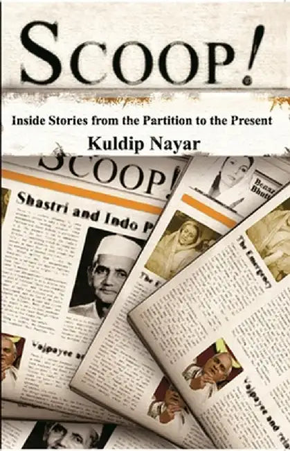 Scoop!: Inside Stories From The Partition To The Present by Kuldip Nayar