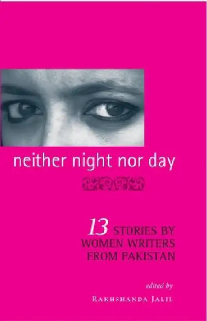 Neither Night Nor Day: 13 Stories By Women Writers From Pakistan -pb by Rakhshanda Jalil