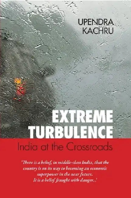 Extreme Turbulence: India At The Crossroads by Upendra Kachru