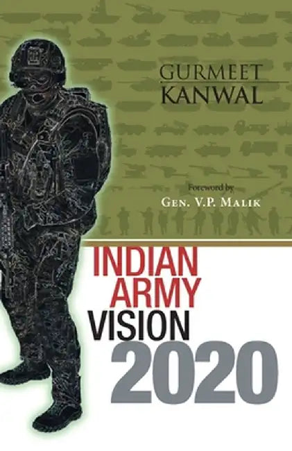 Indian Army Vision 2020 by Gurmeet Kanwal