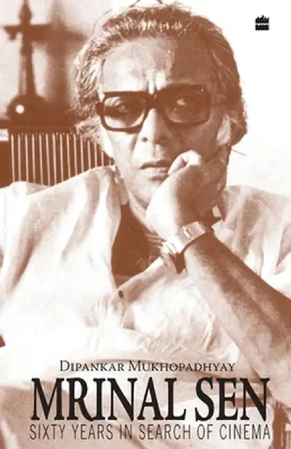 Mrinal Sen-60 Years In Search Of Cinema by Dipankar Mukhopadhyay