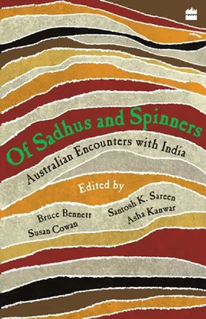 Of Sadhus and Spinners: Australian Encounters With India by No Author