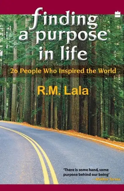 Finding A Purpose In Life: 26 People Who Inspired The World by R. M. Lala