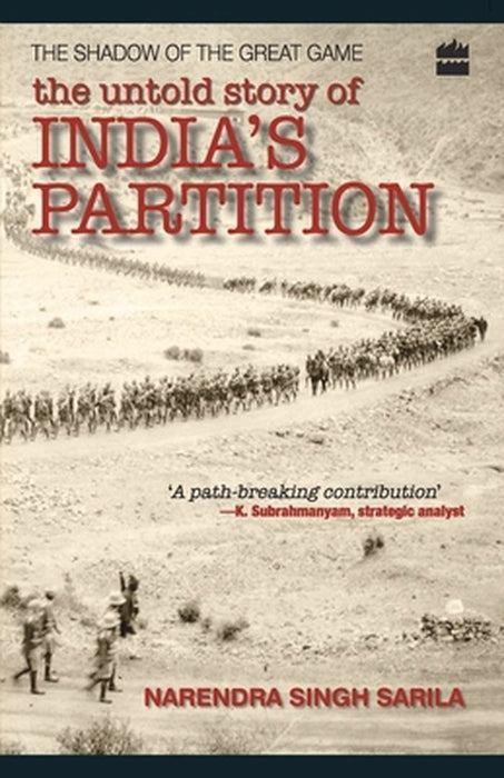 The Untold Story Of India Partition: The Shadow Of The Great Game by Narendra Singh Sarila
