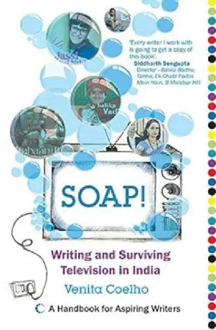Soap Writing And Surviving Television In India by Coelho Venita