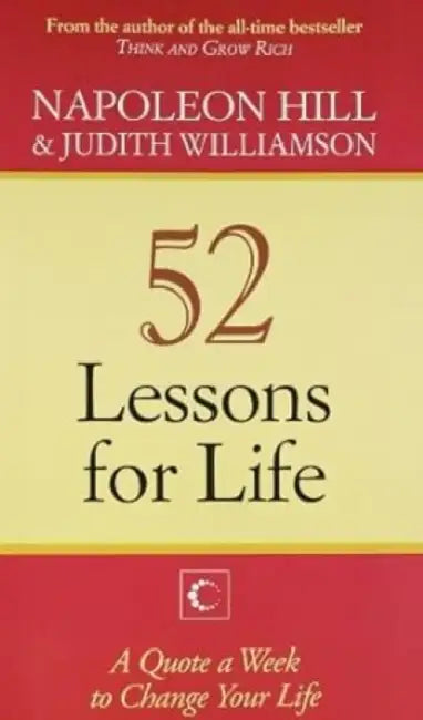 52 Lessons For Life A Quote A Week to Change Your Life by Napoleon Hill