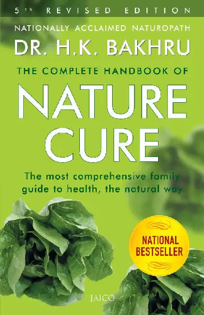 The Complete Handbook of Nature Cure: Comprehensive Family Guide to Health the Nature Way by H. K. Bakhru