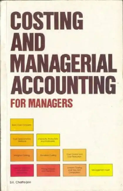 Cost & Management Accounting for Managers by B.K. Chatterjee