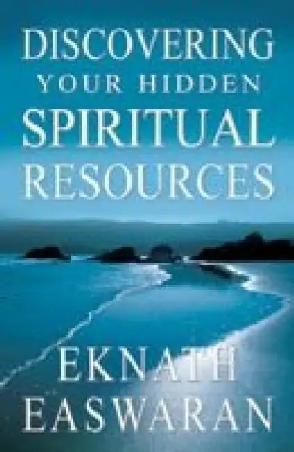 Discovering Your Hidden Spiritual Resources by Eknath Easwaran