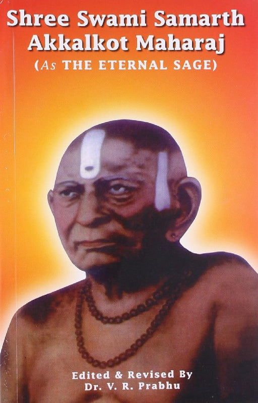 Shree Swami Samarth Akkalkot Maharaj (As The Eternal Sage) by Dr. V.R. Prabhu