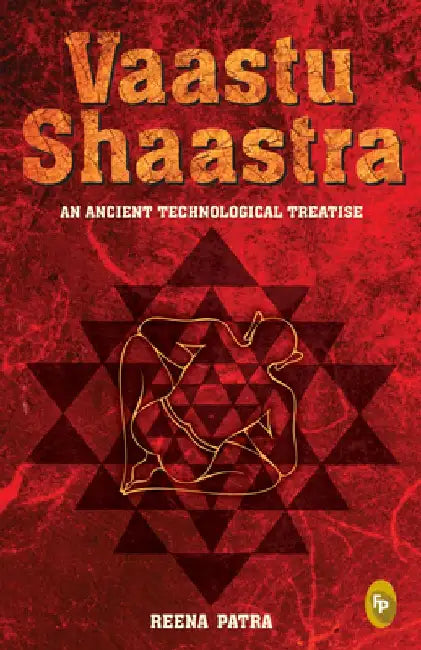 Vaastu Shaastra: An Ancient Technological Treatise by Reena Patra