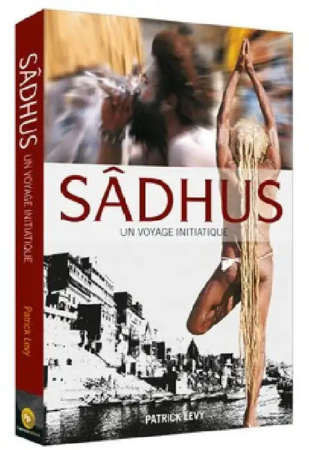 Sadhus: Going Beyond the Dreadlocks by Patrick Levy