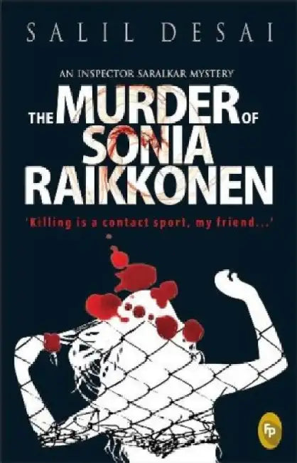 The Murder of Sonia Raikkonen: An Inspector Saralkar Mystery by Salil Desai