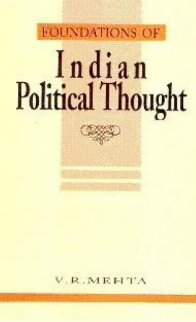 Foundations of Indian Political Thought: An Interpretation (From Manu to the Present Day) by V. R. Mehta
