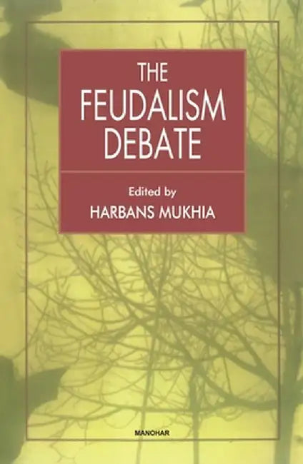 The Feudalism Debate by Harbans Mukhia