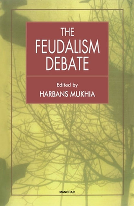 The Feudalism Debate by Harbans Mukhia