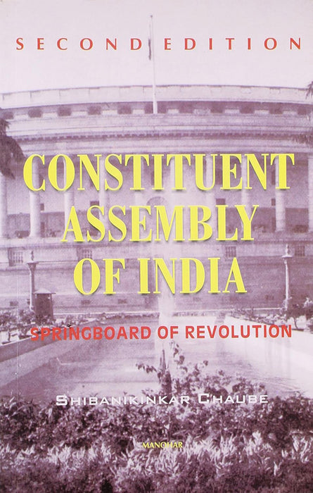 Constituent Assembly of India: Springboard of Revolution by Shibanikinkar Chaube