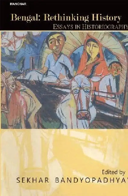 Bengal: Rethinking History: Essays in Historiography by Christine Peta
