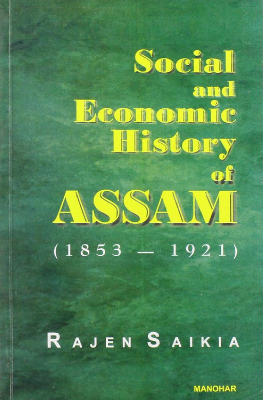 Social and Economic History of Assam (1853-1921)  by Rajen Saikia