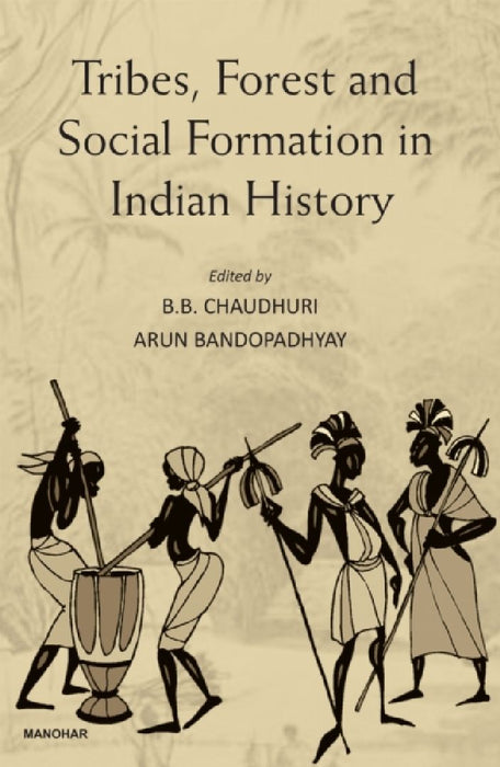 Tribes Forest and Social Formation in Indian History by Chaudhuri, B. B./ Bandopadhyay, Arun