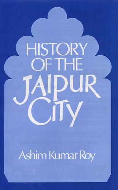 History of the Jaipur City by Ashim Kumar Roy