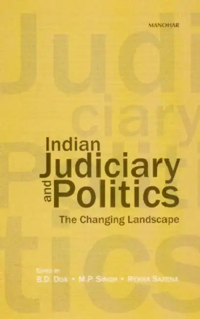 Indian Judiciary and Politics: The Changing Landscape by B. D. Dua