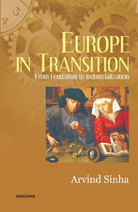 Europe in Transition: From Feudalism to Industrialization by Arvind Sinha